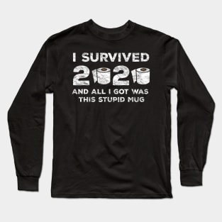 I Survived 2020 And All I Got Was This Stupid Mug Long Sleeve T-Shirt